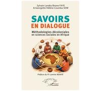 Savoirs en dialogue Méthodologies décoloniales en sciences sociales en Afrique - Sylvain Landry Birane Faye - L'harmattan - broché - Etude