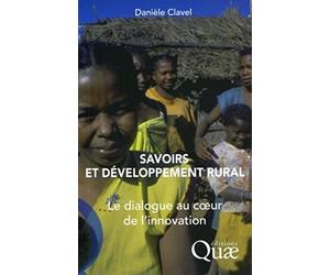 Savoirs et développement rural: Le dialogue au coeur de l'innovation.