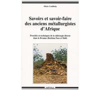 Savoirs Et Savoir-Faire Des Anciens Métallurgistes D'afrique - Procédés Et Techniques De La Sidérurgie Directe Dans Le Bwamu (Brkina Faso Et Mali)