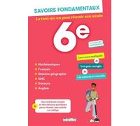 Savoirs fondamentaux 6e - Toutes les matières: Le tout-en-un pour réussir son année !