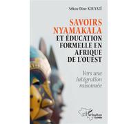 Savoirs Nyamakala et éducation formelle en Afrique de l’Ouest Vers une intégration raisonnée - Sékou Dine Kouyate - L'harmattan - broché - Essai
