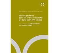 Savoirs profanes dans les ordres mendiants en Italie (XIIIe-XVe siècle)