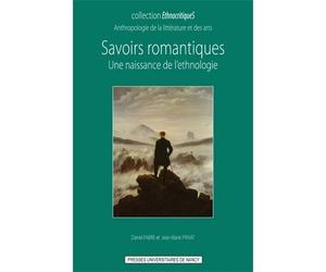 Savoirs romantiques - une naissance de l'ethnologie - Daniel Fabre - Presses Universitaires Nancy - broché - Livre