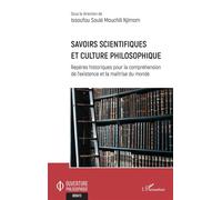Savoirs scientifiques et culture philosophique Repères historiques pour la compréhension de l'existence et la maîtrise du monde - Issoufou Soulé Mouchili Njimom - L'harmattan - broché - Essai