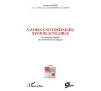 Savoirs universitaires, savoirs scolaires La formation initiale des professeurs de français - Françoise Ropé - L'harmattan - broché - Livre