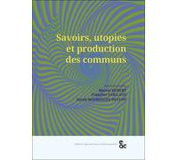 Savoirs, Utopies Et Production Des Communs