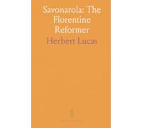 Savonarola: The Florentine Reformer: A documentary-based biography tracing the preacher’s life, actions, and trial