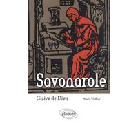 Savonarole. Glaive de Dieu