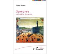 Roland Barraux – Savonarole : ou le bûcher des vanités – Broché – L'Harmattan