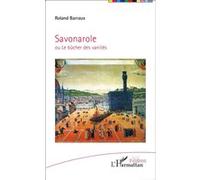Roland Barraux – Savonarole : ou le bûcher des vanités – Broché – L'Harmattan
