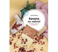 Savons au naturel Méthodes, conseils et recettes - Charlie Marandet - Alternatives - cartonné - Guide
