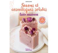 Savons & cosmétiques solides faits maison 58 recettes naturelles économiques, personnalisables - Sophie Ortiz - Marie Claire - broché - Guide