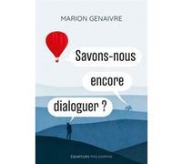 Savons-nous encore dialoguer ? Marion Genaivre (Auteur)
