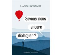 Savons-nous encore dialoguer ? - Marion Genaivre - Des Equateurs Eds - broché - Essai