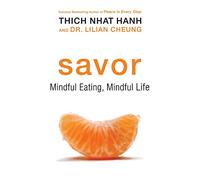 Savor: A Buddhist Guide to Mindful Eating and Achieving a Healthier Weight, Combining Nutritional Science and Mindfulness Techniques for Lasting Change
