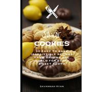 Savor Cookies: 30 Easy To Bake Irresistible Recipes From Around The World For Every Sweet Tooth