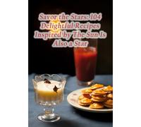 Savor The Stars: 104 Delightful Recipes Inspired By The Sun Is Also A Star
