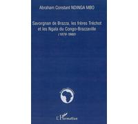 Savorgnan de Brazza, les frères Tréchot et les Ngala du Congo-Brazzaville (1878-1960) - Abraham Constant Ndinga Mbo - L'harmattan - broché - Essai