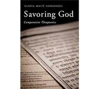 Savoring God - Hernandez Gloria Maite Associate Professor of Spanish Associate Professor of Spanish West Chester University - Oxford University Press Inc Hernandez Gloria Maite Associate Professor of 