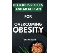 Savoring Health: Delicious Recipes And Meal Plans For Overcoming Obesity: A Comprehensive Guide To Nourishing Your Body, Managing Weight, And ... (Mindful Living: The Path To Healthier You)