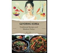 Savoring Korea: Traditional Recipes And Modern Twists