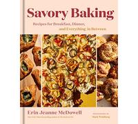 Savory Baking: Recipes for Breakfast, Dinner, and Everything in Between NEUF