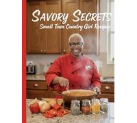 Savory Secrets: Small Town Country Girl Recipes