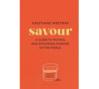 Savour A guide to tasting and exploring whiskies of the world - Miss Kristiane Westray - Bloomsbury Publishing - ebook (ePub) - Livre