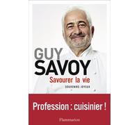 Savourer la vie Souvenirs joyeux - Guy Savoy - Flammarion - broché - Guide