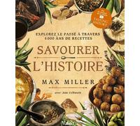Savourer l'Histoire Explorez le passé à travers 4 000 ans de recettes - Max Miller - Vuibert - broché - Beau livre