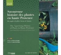 Savoureuse histoire des plantes en haute provence The Appetizing History of Plants in Haute Provence, From Simple Herbs to the Scents and Flavours Sector, Édition bilingue français-anglais - Collectif