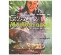 Savoureuse Méditerranée - 10 Escales, 60 Recettes