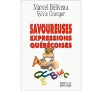 Savoureuses expressions québécoises Marcel Béliveau (Auteur), Sylvie Granger (Auteur)
