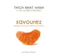 Savourez mangez et vivez en pleine conscience Thich Nhât Hanh (Auteur), Lilian Cheung (Auteur), André Dommergues (Traduction)