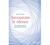 Savourons le silence Se reconnecter à soi quand le bruit détruit - Émilie Devienne - Eyrolles - broché - Guide
