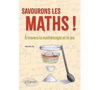 Savourons les maths ! À travers la mathémagie et le jeu - Sébastien Reb - Ellipses - ebook (ePub) - Essai