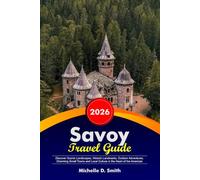 SAVOY Travel Guide 2026: Discover Scenic Landscapes, Historic Landmarks, Outdoor Adventures, Charming Small Towns and Local Culture in the Heart of the American Midwest
