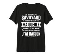 Savoyard Je ne Ferme Pas ma Bouche Cadeau Humour Savoie T-Shirt Haut de Gamme