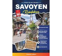 SAVOYEN REISEFÜHRER 2027: Alles, was Sie brauchen, um klüger, einfacher und besser zu reisen