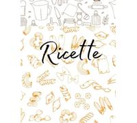 Savrà - Il Mio Ricettario da Scrivere:: Quaderno di ricette da compilare con indice e tabelle di conservazione per l’uso quotidiano in cucina ... per Appassionati di Cucina - Grande Formato