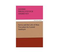 Savva And The Life Of Man Two Plays By Leonid Andreyev
