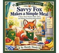 Savvy Fox Makes a Simple Meal: A Story About Kitchen Skills, Safety, and Making Something Independently