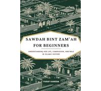 Sawdah Bint Zam'ah For Beginners: Understanding Her Life, Compassion, and Role in Islamic History