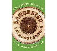 Sawdusted A Millhand's Chronicle of Hell-Raising and Hard Work - Goodwin, Raymond - Wayne State University Press - ebook (ePub) - Livre