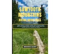 SAWTOOTH MOUNTAINS HIKING GUIDE 2026: Best Trails, Scenic Lakes, Wild Peaks, Easy Written Directions for Every Hiker and Day Hikes for All Levels in Idaho