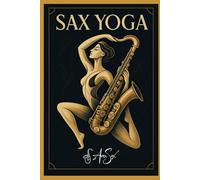 Sax Yoga: Stretches and Exercises for the Performing Saxophonist