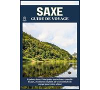 SAXE GUIDE DE VOYAGE: Principales attractions, conseils locaux, aventures en plein air et essentiels de voyage pour votre séjour