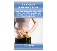 Saxenda {Liraglutide} Guide Book: Una Guía Actualizada Sobre Cómo Lograr Paso A Paso Una Vida Más Saludable Mediante El Control Del Peso Con Saxenda