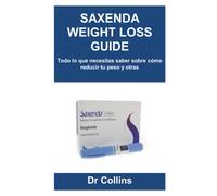 Saxenda Weight Loss Guide: Todo Lo Que Necesitas Saber Sobre Cómo Reducir Tu Peso Y Otras