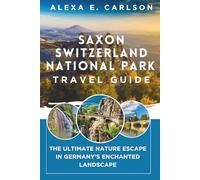 Saxon Switzerland National Park Travel Guide:: The Ultimate Nature Escape in Germany’s Enchanted Landscape